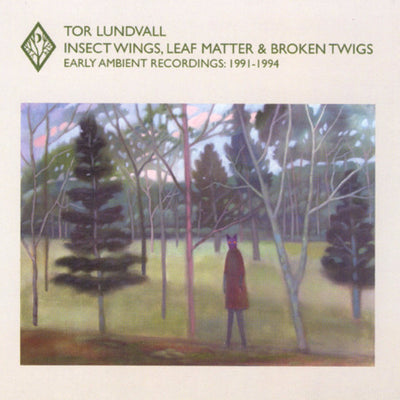 Insect Wings, Leaf Matter & Broken Twigs - Early Ambient Recordings: 1991-1994 by Tor Lundvall